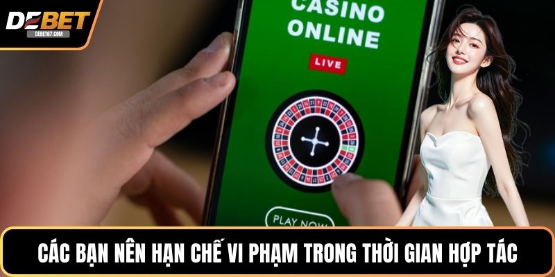 Các bạn nên hạn chế vi phạm trong thời gian hợp tác
