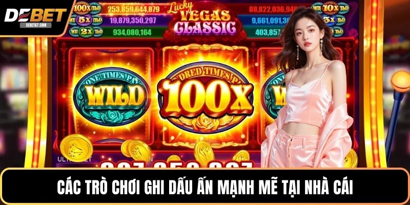 Các trò chơi ghi dấu ấn mạnh mẽ tại nhà cái
