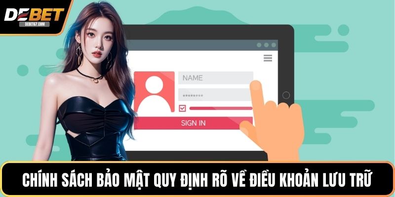 Chính sách bảo mật quy định rõ về điều khoản lưu trữ