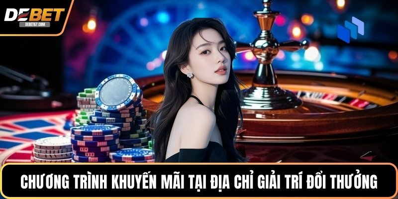 Chương trình khuyến mãi tại địa chỉ giải trí đổi thưởng