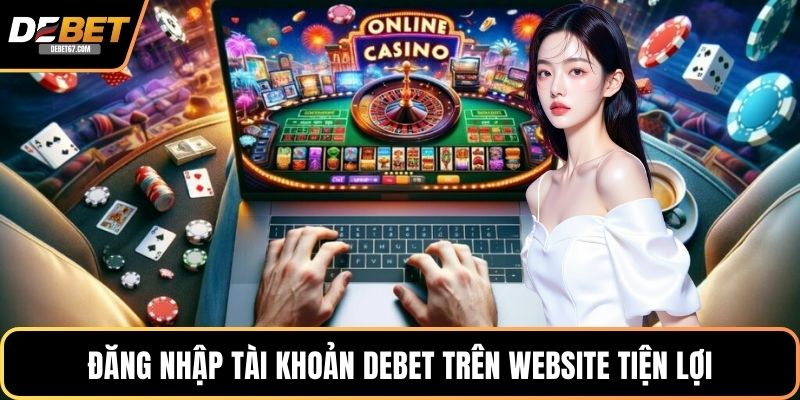 Đăng nhập tài khoản DEBET trên website tiện lợi