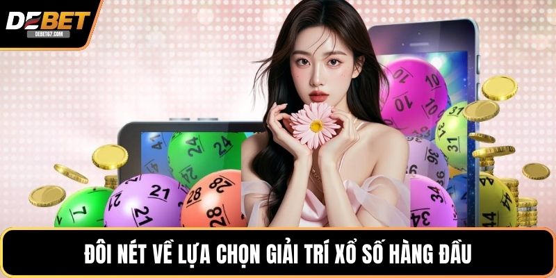 Đôi nét về lựa chọn giải trí xổ số hàng đầu