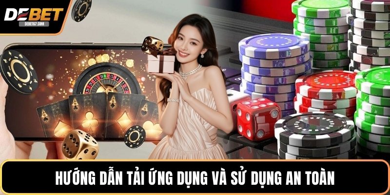 Hướng dẫn tải ứng dụng và sử dụng an toàn