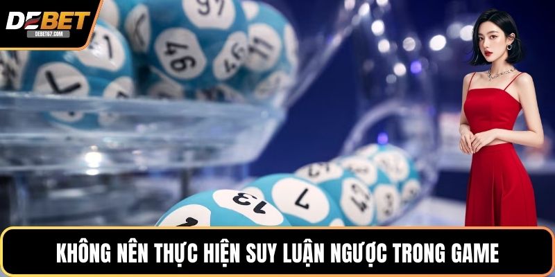 Không nên thực hiện suy luận ngược trong game