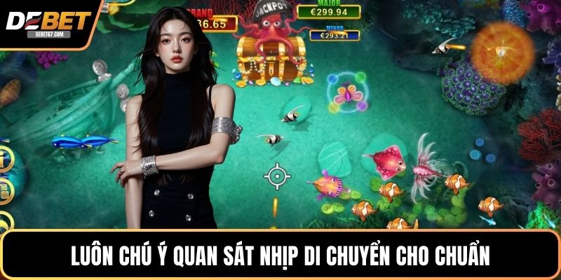 Luôn chú ý quan sát nhịp di chuyển cho chuẩn