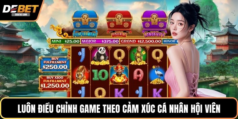 Luôn điều chỉnh game theo cảm xúc cá nhân hội viên