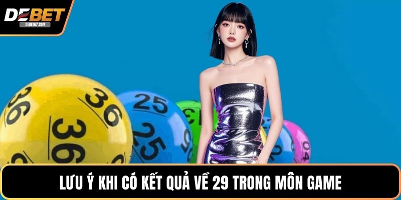 Lưu ý khi có kết quả về 29 trong môn game