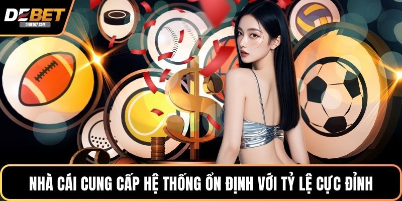Nhà cái cung cấp hệ thống ổn định với tỷ lệ cực đỉnh
