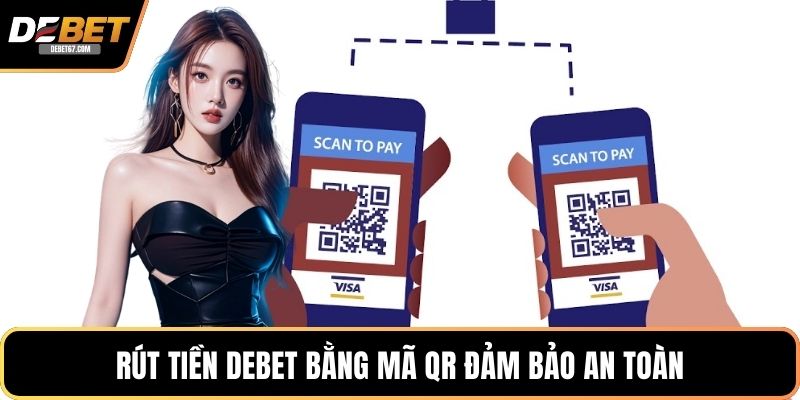 Rút tiền DEBET bằng mã QR đảm bảo an toàn