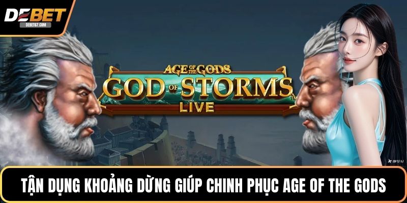 Tận dụng khoảng dừng giúp chinh phục Age of the Gods