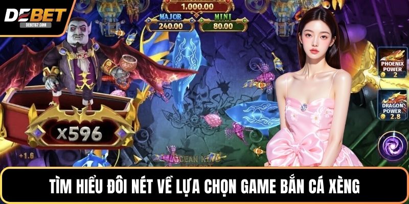 Tìm hiểu đôi nét về lựa chọn game Bắn cá xèng