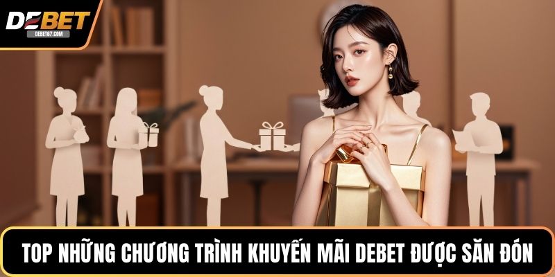 Top những chương trình khuyến mãi DEBET được săn đón